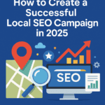 How to Create a Successful Local SEO Campaign in 2025